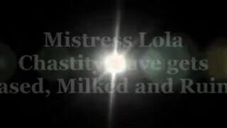 Mistress Lola Ruin - Chastity slaves gets teased milked