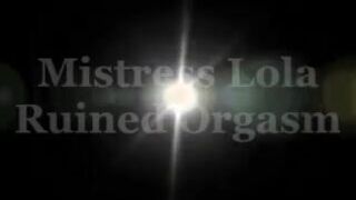 Mistress Lola Ruin - Ruined orgasm