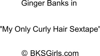 MFC cam Ginger_Banks First Ever Curly Hair Video premium porn video HD