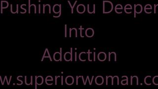 SuperiorWoman Pushing You Deeper Into Addiction xxx video