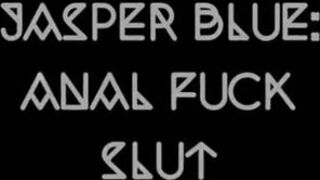 JasperBlue - Anal Fuck Slut