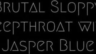JasperBlue - Extreme Sloppy Deepthroat with Jasper Blue
