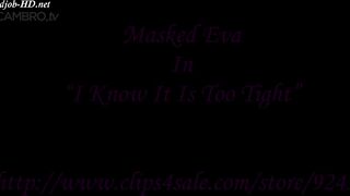 Masked Eva - I know it’s too tight