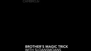 Sloansmoans - brother's magic trick cambro nude