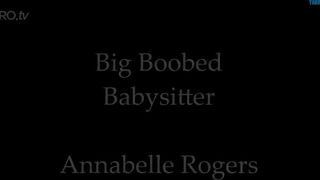 Annabelle Rogers - Big Boobed Babysitter