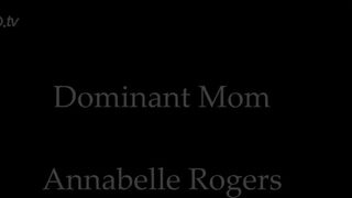 Annabelle Rogers - Dominant Mom
