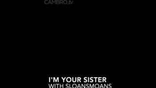 Sloansmoans - I'm your sister