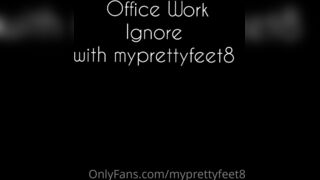 Myprettyfeet8 office ignore prop feet desk & work computer while you creep onlyfans porn video xxx