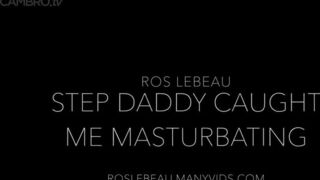 Rose Lebeau - step daddy caught me masturbation