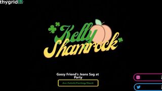 Kelly Shamrock ( Gassy Friend's Jeans Sag At Party )